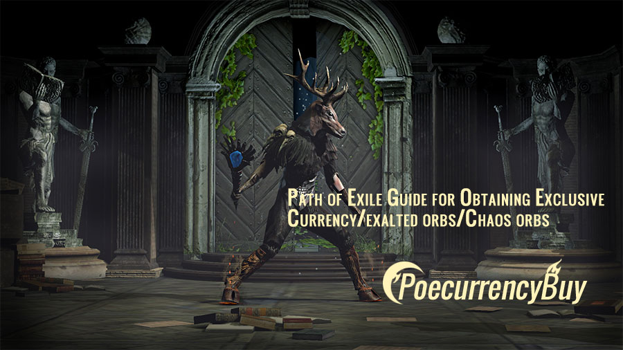 Path of Exile Guide for Obtaining Exclusive Currency/exalted orbs/Chaos orbs
