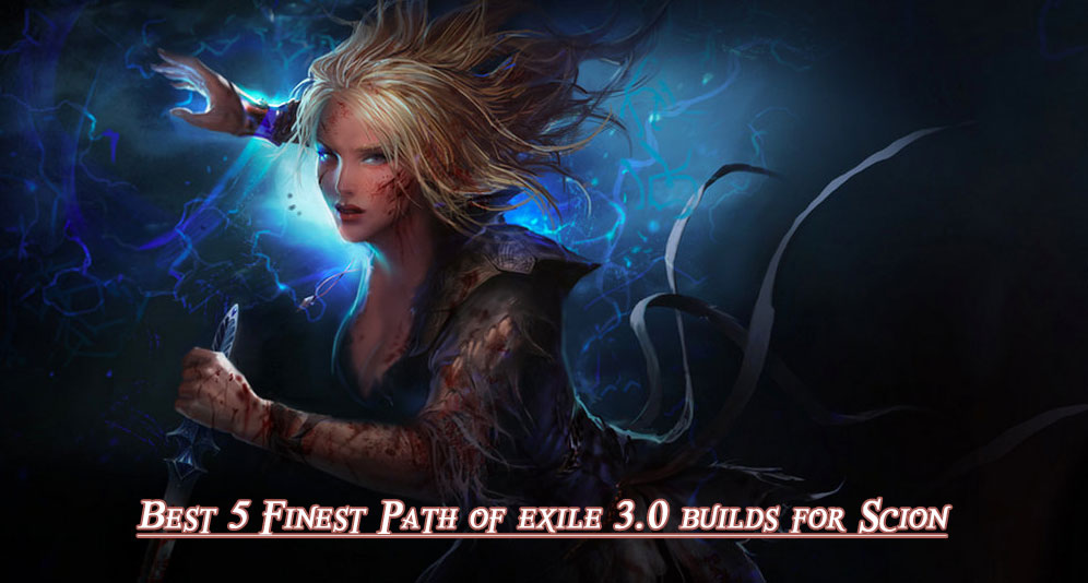 Best 5 Finest Path of exile 3.0 builds for Scion