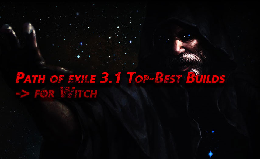 Path of exile 3.1 Top-Best Builds for Witch