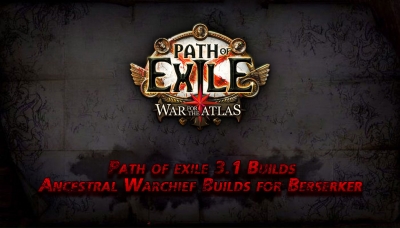 Path of exile 3.1 Ancestral Warchief Builds for Berserker