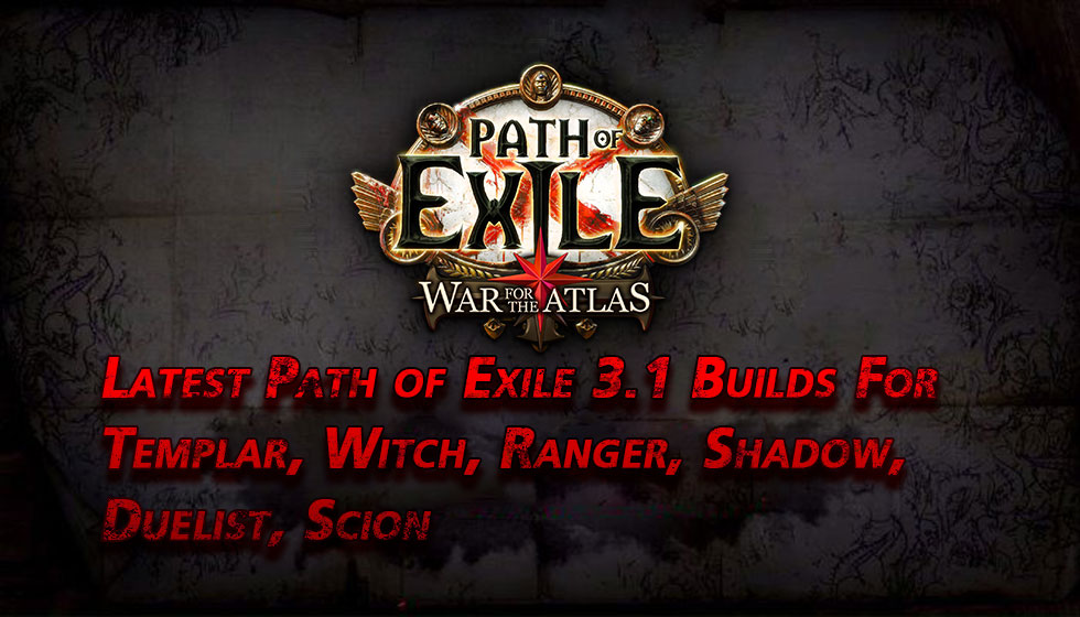 Latest Path of Exile 3.1 Builds For Templar, Witch, Ranger, Shadow, Duelist, Scion