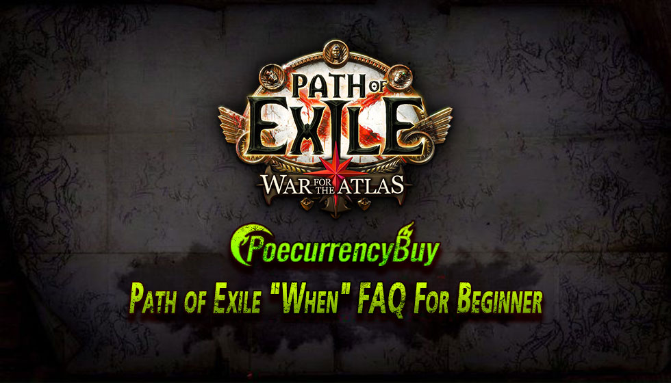 Path of Exile "When" FAQ For Beginner