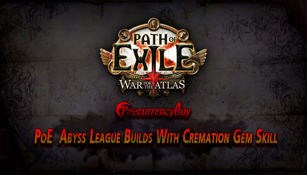PoE Abyss League Builds With Cremation Gem Skill