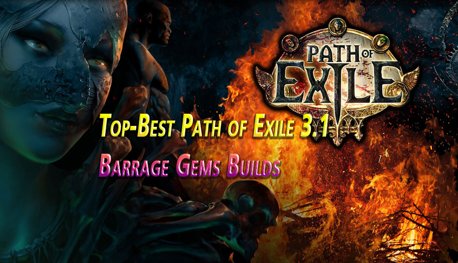 Top-Best Path of Exile 3.1 Barrage Gems Builds