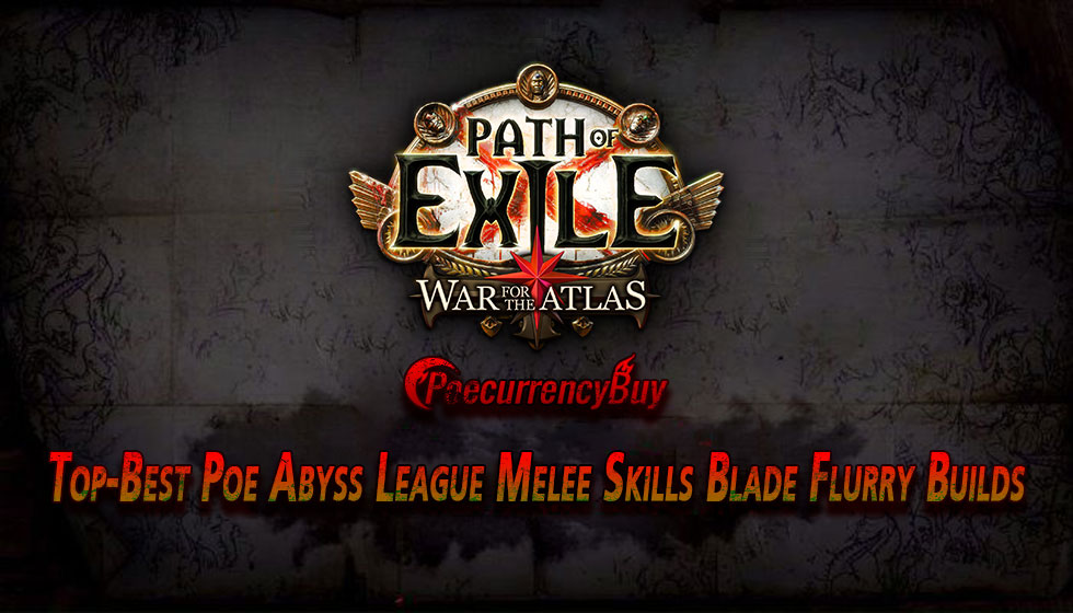 Top Best Poe Abyss League Melee Skills Blade Flurry Builds Ff14gilhub Com