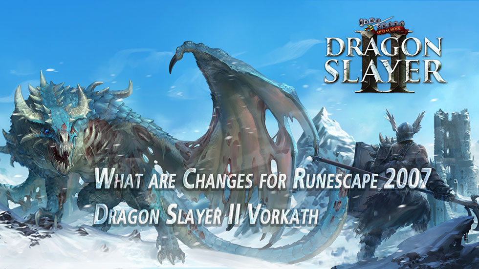 What are Changes for Runescape 2007 Dragon Slayer II Vorkath