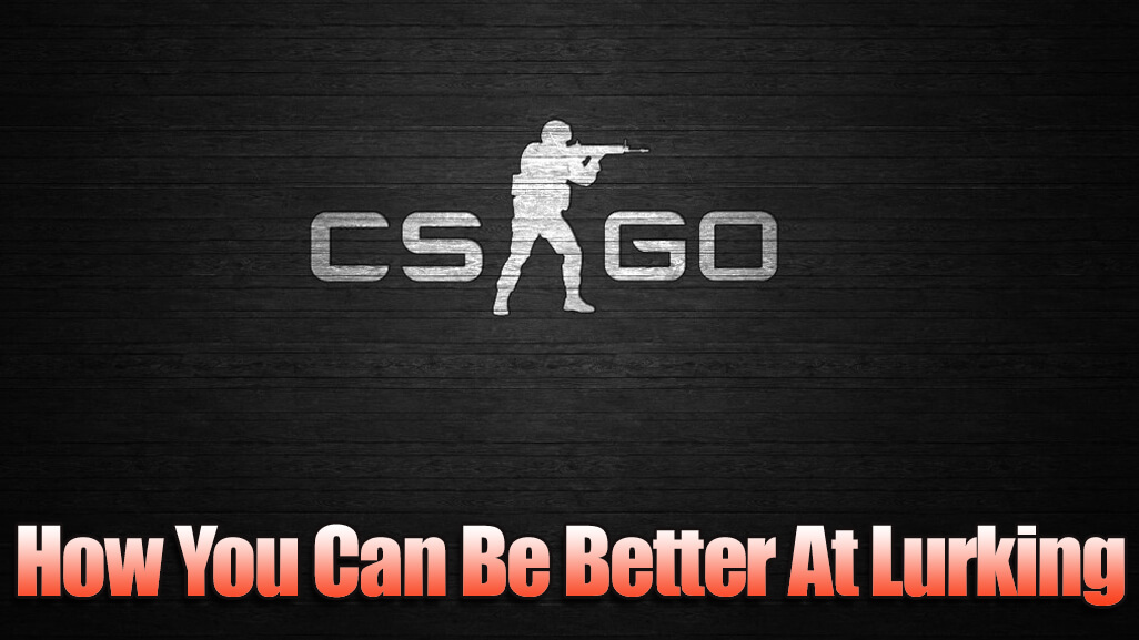 4 Tips To Master Lurking in CSGO