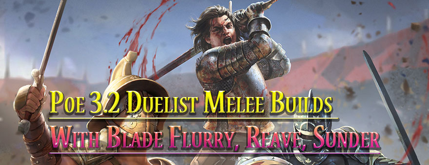 Poe 3.2 Duelist Melee Builds With Blade Flurry, Reave, Sunder