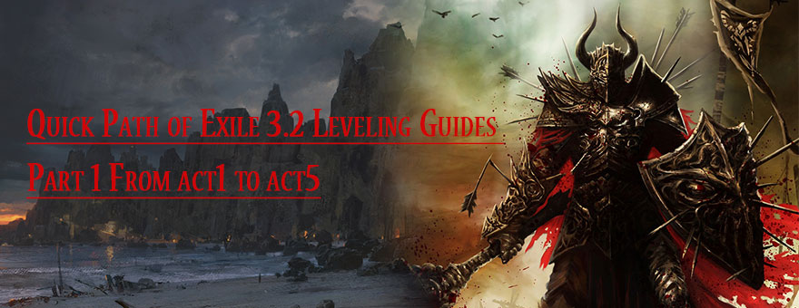 Quick Path of Exile 3.2 Leveling Guides Part 1 From act1 to act5