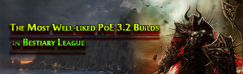 The Most Well-liked PoE 3.2 Builds in Bestiary League