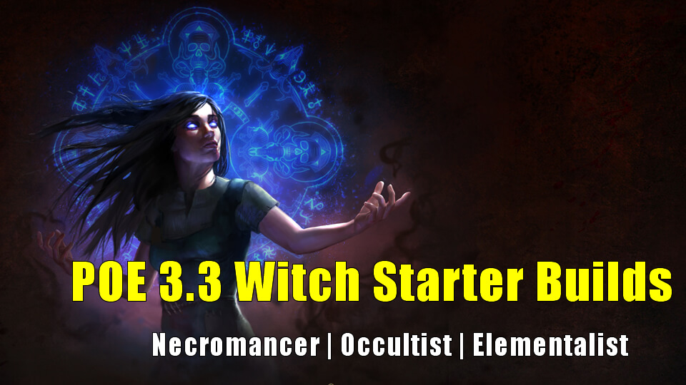 Poe 3 3 Witch Starter Builds Necromancer Occultist Elementalist Poecurrencybuy Com