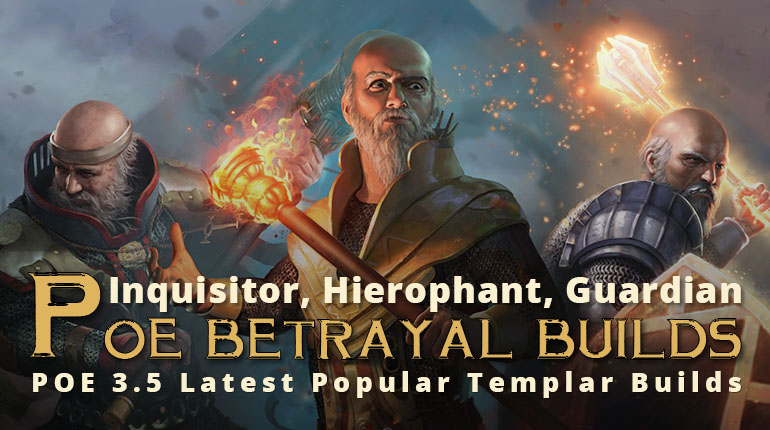 POE Betrayal Latest Popular Templar Builds - Inquisitor, Hierophant, Guardian