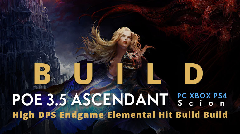 POE 3.5 Scion Ascendant Powerful Elemental Hit Build (PC,XBOX,PS4)- High DPS, Tankly, Endgame