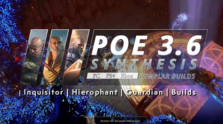 [Synthesis] Hot PoE 3.6 Templar Builds (PC, PS4, Xbox) - Inquisitor | Hierophant | Guardian