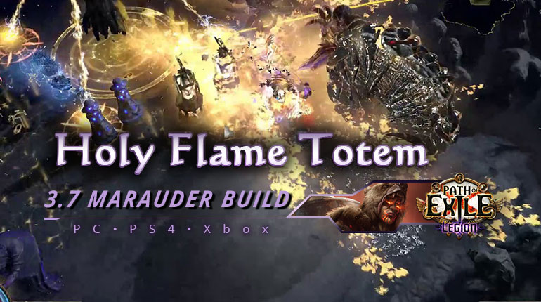 [PC,PS4,Xbox] PoE 3.7 Holy Flame Totem Marauder Chieftain Beginner Build